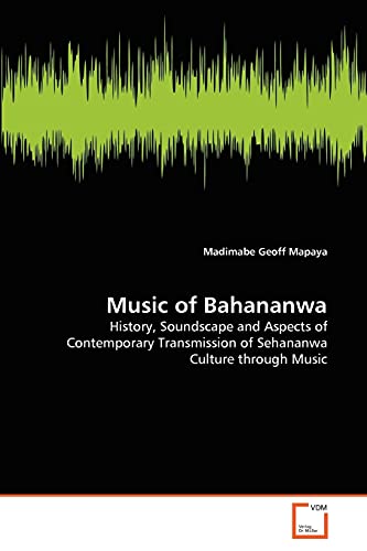Music of Bahananwa: History, Soundscape and Aspects of Contemporary Transmission of Sehananwa Culture through Music