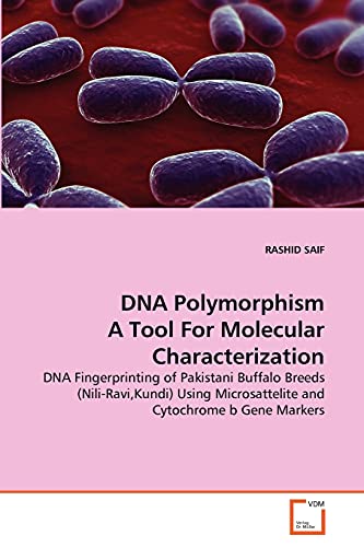 DNA Polymorphism A Tool For Molecular Characterization: DNA Fingerprinting of Pakistani Buffalo Breeds (Nili-Ravi,Kundi) Using Microsattelite and Cytochrome b Gene Markers