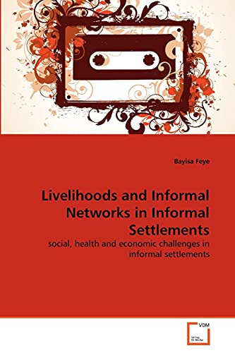 Livelihoods and Informal Networks in Informal Settlements: social, health and economic challenges in informal settlements