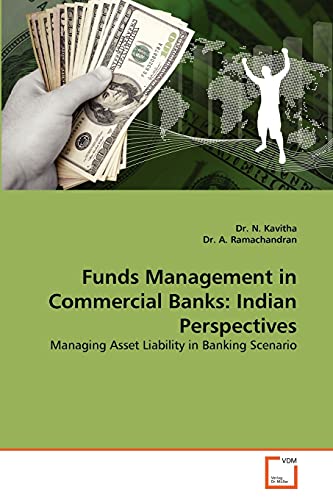 Funds Management in Commercial Banks: Indian Perspectives: Managing Asset Liability in Banking Scenario