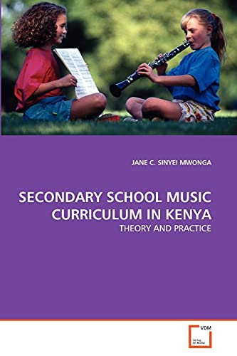 SECONDARY SCHOOL MUSIC CURRICULUM IN KENYA: THEORY AND PRACTICE