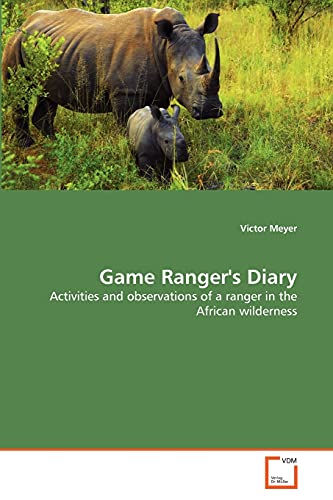 Game Ranger's Diary: Activities and observations of a ranger in the African wilderness