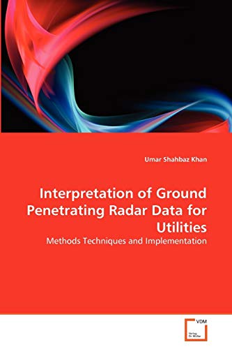 Interpretation of Ground Penetrating Radar Data for Utilities: Methods Techniques and Implementation