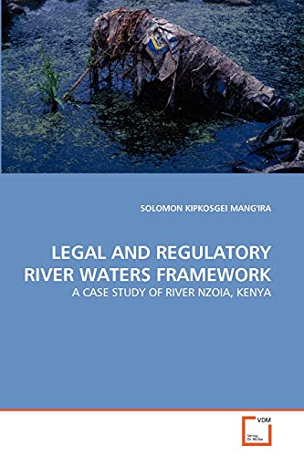 LEGAL AND REGULATORY RIVER WATERS FRAMEWORK: A CASE STUDY OF RIVER NZOIA, KENYA
