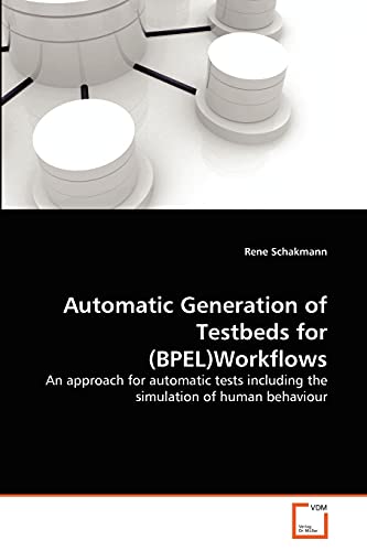 Automatic Generation of Testbeds for (BPEL)Workflows: An approach for automatic tests including the simulation of human behaviour