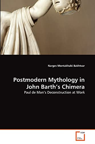 Postmodern Mythology in John Barth's Chimera: Paul de Man's Deconstruction at Work
