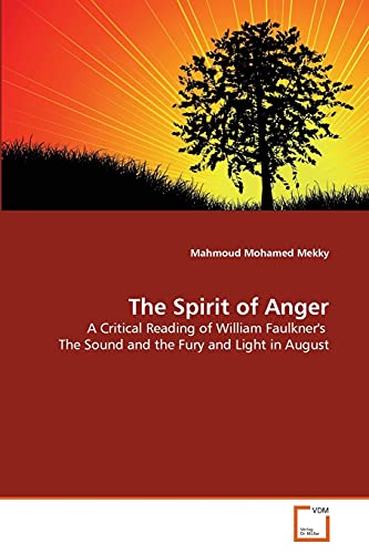 The Spirit of Anger: A Critical Reading of William Faulkner's The Sound and the Fury and Light in August