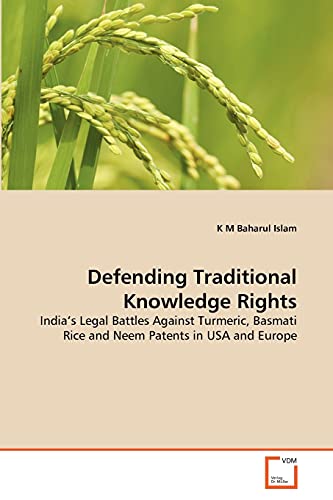Defending Traditional Knowledge Rights: India's Legal Battles Against Turmeric, Basmati Rice and Neem Patents in USA and Europe