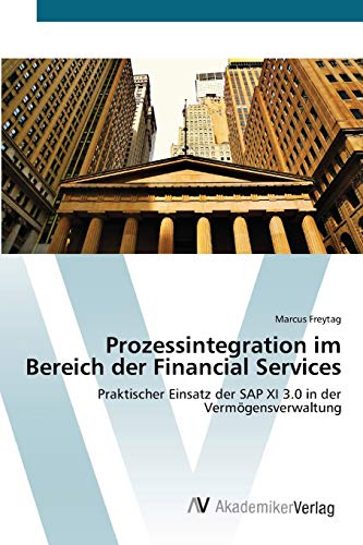 Prozessintegration im Bereich der Financial Services: Praktischer Einsatz der SAP XI 3.0 in der Vermögensverwaltung