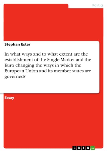 In What Ways and to What Extent Are the Establishment of the Single Market and the Euro Changing the Ways in Which the European Union and Its Member S