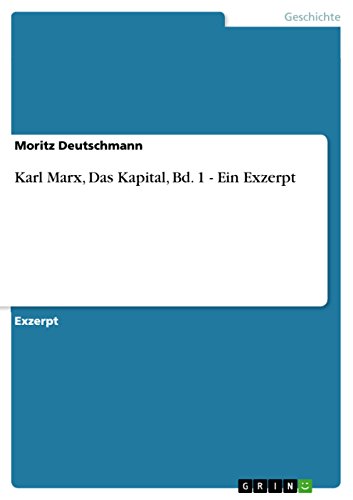 Karl Marx, Das Kapital, Bd. 1 - Ein Exzerpt (German Edition)