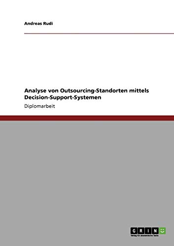 Analyse von Outsourcing-Standorten mittels Decision-Support-Systemen (German Edition)