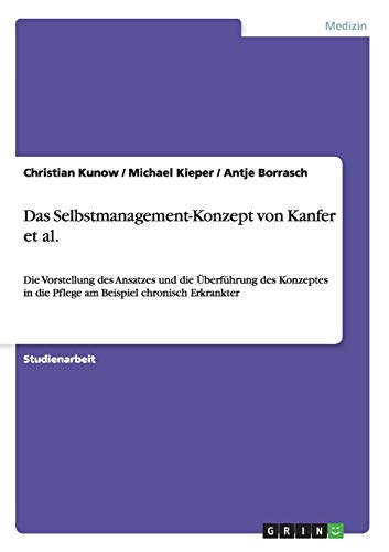 Das Selbstmanagement-Konzept von Kanfer et al.: Die Vorstellung des Ansatzes und die Überführung des Konzeptes in die Pflege am Beispiel chronisch Erkrankter