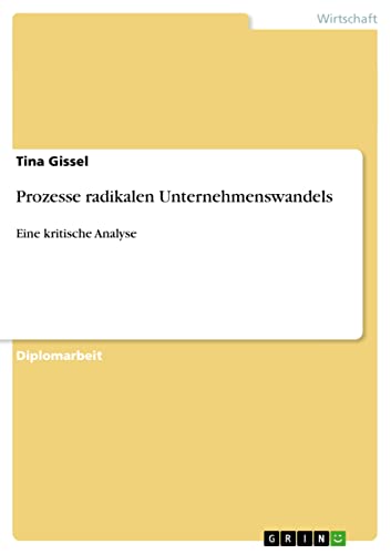 Prozesse radikalen Unternehmenswandels: Eine kritische Analyse