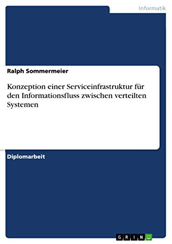 Konzeption einer Serviceinfrastruktur für den Informationsfluss zwischen verteilten Systemen: Diplomarbeit