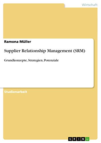 Supplier Relationship Management (SRM): Grundkonzepte, Strategien, Potenziale