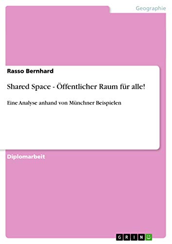 Shared Space - Öffentlicher Raum für alle!: Eine Analyse anhand von Münchner Beispielen