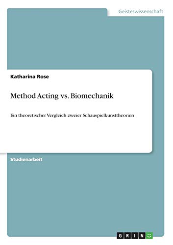Method Acting vs. Biomechanik: Ein theoretischer Vergleich zweier Schauspielkunsttheorien