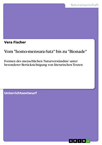 Vom "homo-mensura-Satz" bis zu "Bionade": Formen des menschlichen Naturverständnis' unter besonderer Berücksichtigung von literarischen Texten (German Edition)
