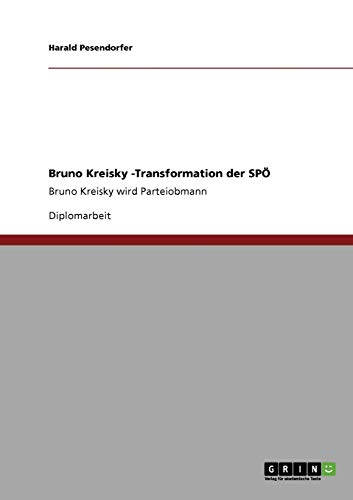 Bruno Kreisky -Transformation der SPÖ: Bruno Kreisky wird Parteiobmann