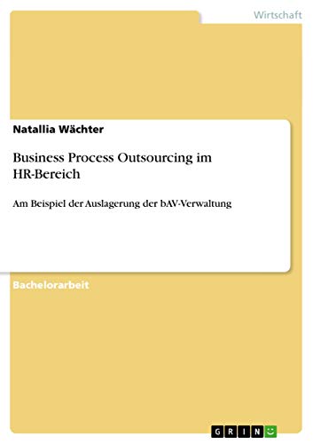 Business Process Outsourcing im HR-Bereich: Am Beispiel der Auslagerung der bAV-Verwaltung (German Edition)