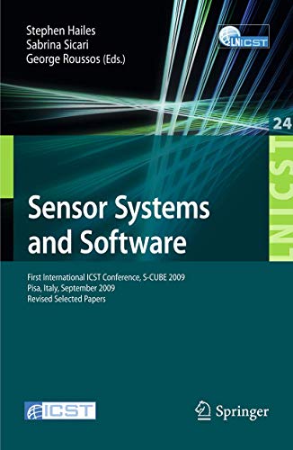 Sensor Systems and Software: First International ICST Conference, S-CUBE 2009, Pisa, Italy, September 7-9, 2009, Revised Selected Papers (Lecture ... and Telecommunications Engineering, Band 24)