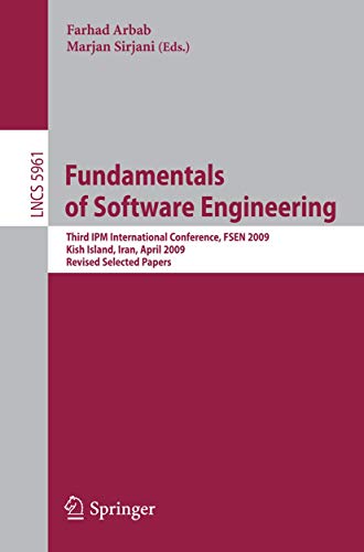 Fundamentals of Software Engineering: Third IPM International Conference, FSEN 2009, Kish Island, Iran, April 15-17, 2009, Revised Selected Papers (Volume 5961)