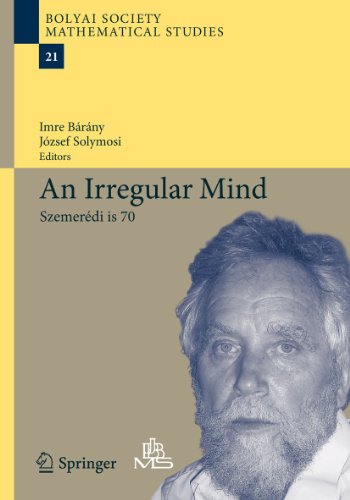 An Irregular Mind: Szemerédi is 70 (Bolyai Society Mathematical Studies, 21)