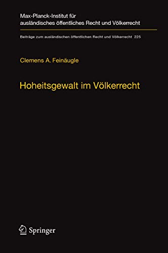 Hoheitsgewalt im Völkerrecht: Das 1267-Sanktionsregime der UN und seine rechtliche Fassung (Beiträge zum ausländischen öffentlichen Recht und Völkerrecht, 225) (German Edition)