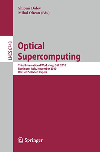 Optical Supercomputing: Third International Workshop, OSC 2010, Bertinoro, Italy, November 17-19, 2010, Revised Selected Papers (Lecture Notes in Computer Science, 6748)