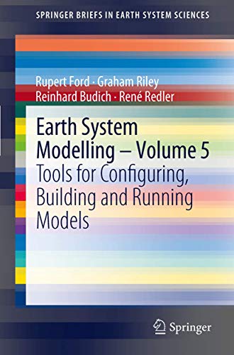 Earth System Modelling - Volume 5: Tools for Configuring, Building and Running Models (SpringerBriefs in Earth System Sciences)