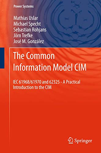 The Common Information Model CIM: IEC 61968/61970 and 62325 - A practical introduction to the CIM (Power Systems)
