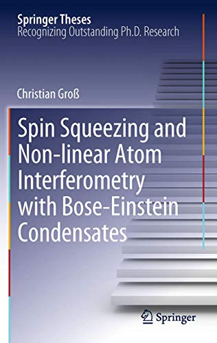 Spin Squeezing and Non-Linear Atom Interferometry With Bose-Einstein Condensates: Doctoral Thesis Accepted by the Univeristiy of Heidelberg, Germany