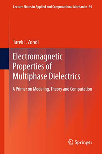 Electromagnetic Properties of Multiphase Dielectrics: A Primer on Modeling, Theory and Computation (Lecture Notes in Applied and Computational Mechanics, 64)