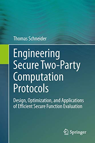 Engineering Secure Two-Party Computation Protocols: Design, Optimization, and Applications of Efficient Secure Function Evaluation