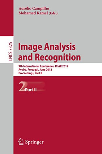 Image Analysis and Recognition: 9th International Conference, ICIAR 2012, Aveiro, Portugal, June 25-27, 2012. Proceedings, Part II (Lecture Notes in Computer Science, 7325)