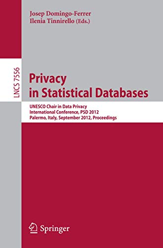 Privacy in Statistical Databases: UNESCO Chair in Data Privacy, International Conference, PSD 2012, Palermo, Italy, September 26-28, 2012, Proceedings ... Applications, incl. Internet/Web, and HCI)