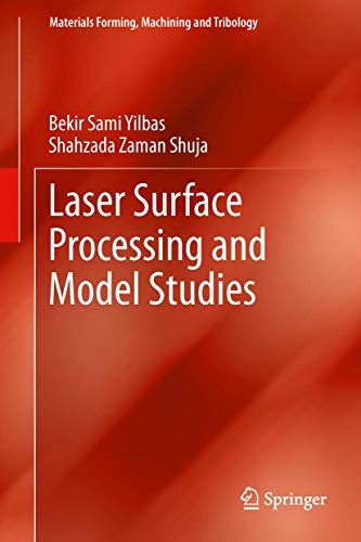 Laser Surface Processing and Model Studies (Materials Forming, Machining and Tribology)