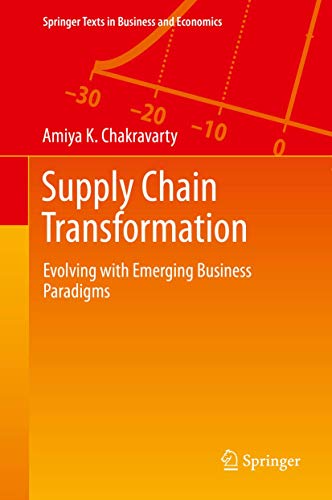 Supply Chain Transformation: Evolving with Emerging Business Paradigms (Springer Texts in Business and Economics)