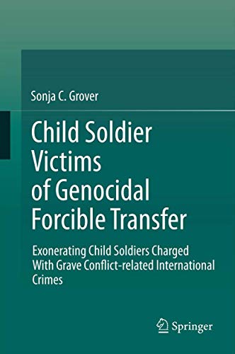Child Soldier Victims of Genocidal Forcible Transfer: Exonerating Child Soldiers Charged With Grave Conflict-related International Crimes