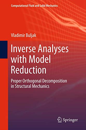 Inverse Analyses with Model Reduction: Proper Orthogonal Decomposition in Structural Mechanics (Computational Fluid and Solid Mechanics)