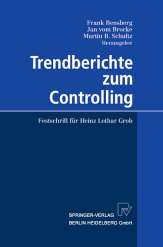 Trendberichte zum Controlling: Festschrift für Heinz Lothar Grob