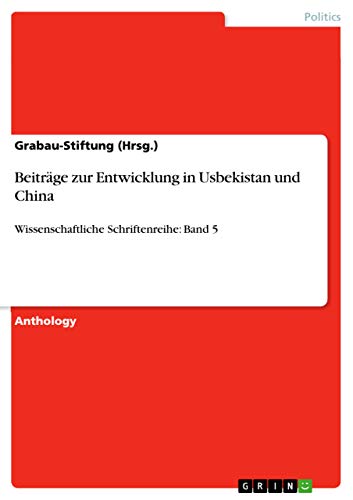 Beiträge zur Entwicklung in Usbekistan und China: Wissenschaftliche Schriftenreihe: Band 5