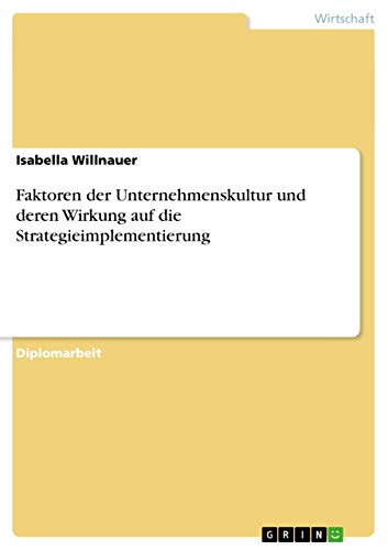 Faktoren der Unternehmenskultur und deren Wirkung auf die Strategieimplementierung (German Edition)