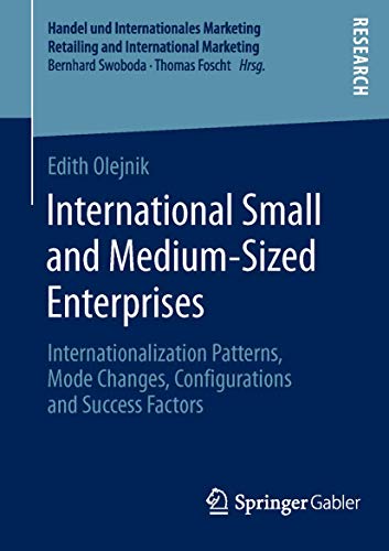 International Small and Medium-Sized Enterprises: Internationalization Patterns, Mode Changes, Configurations and Success Factors