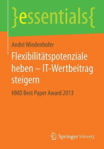 Flexibilitätspotenziale Heben - It-Wertbeitrag Steigern: Hmd Best Paper Award 2013