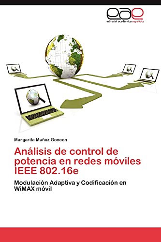 Análisis de control de potencia en redes móviles IEEE 802.16e: Modulación Adaptiva y Codificación en WiMAX móvil (Spanish Edition)
