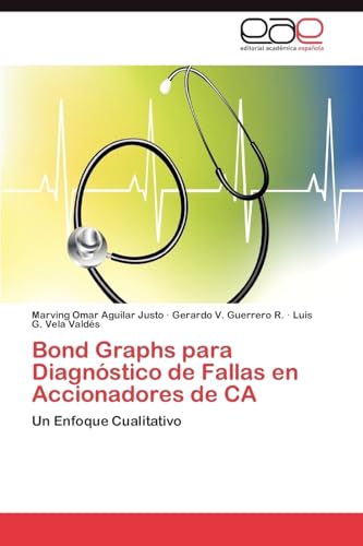 Bond Graphs para Diagnóstico de Fallas en Accionadores de CA: Un Enfoque Cualitativo (Spanish Edition)