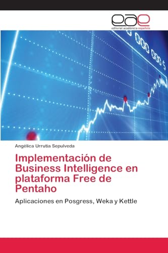 Implementación de Business Intelligence en plataforma Free de Pentaho: Aplicaciones en Posgress, Weka y Kettle