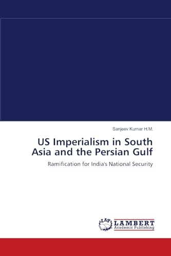 US Imperialism in South Asia and the Persian Gulf: Ramification for India's National Security